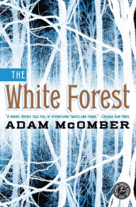 Title: The White Forest: A Novel, Author: Adam McOmber