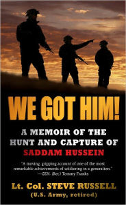 Title: We Got Him!: A Memoir of the Hunt and Capture of Saddam Hussein, Author: Steve Russell