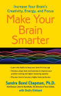 Make Your Brain Smarter: Increase Your Brain's Creativity, Energy, and Focus