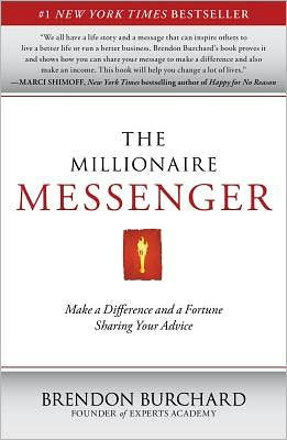 The Millionaire Messenger: Make a Difference and Fortune Sharing Your Advice
