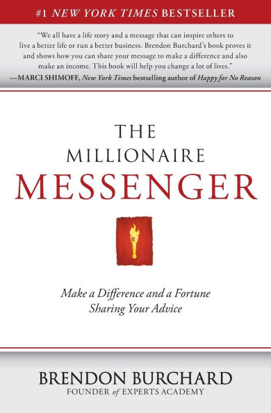 The Millionaire Messenger: Make a Difference and a Fortune Sharing Your Advice