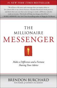 Title: The Millionaire Messenger: Make a Difference and a Fortune Sharing Your Advice, Author: Brendon Burchard