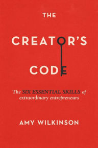 The Creator's Code: The Six Essential Skills of Extraordinary Entrepreneurs