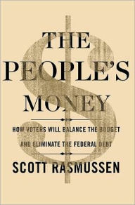 Title: The People's Money: How Voters Will Balance the Budget and Eliminate the Federal Debt, Author: Scott Rasmussen