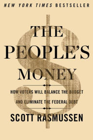 Title: The People's Money: How Voters Will Balance the Budget and Eliminate the Federal Debt, Author: Scott Rasmussen