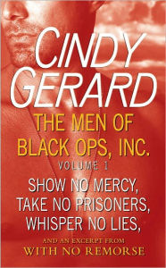 Title: The Men of Black Ops, Inc.: Volume 1: Show No Mercy, Take No Prisoners, Whisper No Lies, and an Excerpt from With No Remorse, Author: Cindy Gerard