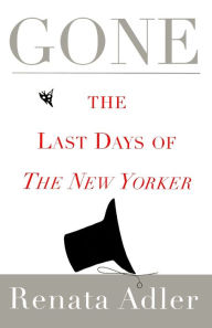 Title: Gone: The Last Days of The New Yorker, Author: Renata Adler