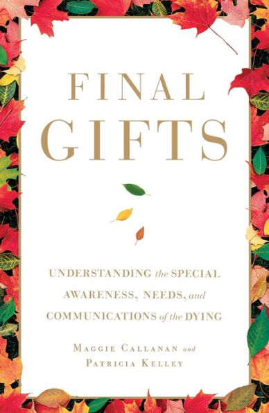 Final Gifts: Understanding the Special Awareness, Needs, and Communications of Dying