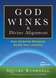 Title: Divine Alignment: How Godwink Moments Guide Your Journey, Author: SQuire Rushnell