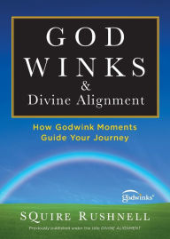Title: Godwinks & Divine Alignment: How Godwink Moments Guide Your Journey, Author: SQuire Rushnell