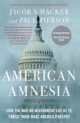 American Amnesia: How the War on Government Led Us to Forget What Made America Prosper