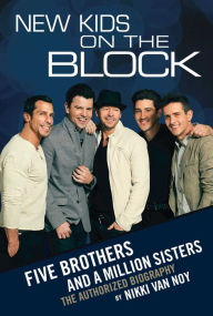 Title: New Kids on the Block: Five Brothers and a Million Sisters, Author: Nikki Van Noy