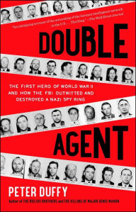 Title: Double Agent: The First Hero of World War II and How the FBI Outwitted and Destroyed a Nazi Spy Ring, Author: Peter Duffy