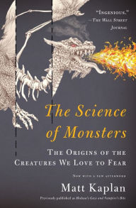 Title: The Science of Monsters: The Origins of the Creatures We Love to Fear, Author: Matt Kaplan