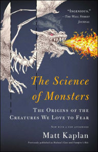 Title: The Science of Monsters: The Origins of the Creatures We Love to Fear, Author: Matt Kaplan