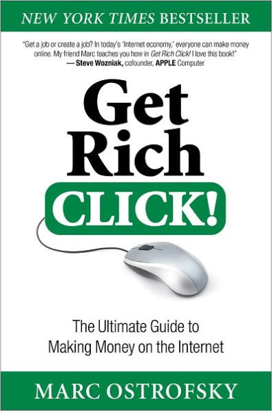 Get Rich Click!: The Ultimate Guide to Making Money on the Internet