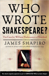 Title: Who Wrote Shakespeare?: The Case for William Shakespeare of Stratford, Author: James Shapiro