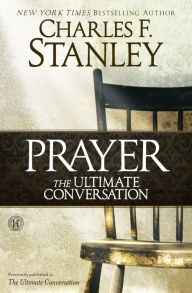 Title: Prayer: The Ultimate Conversation, Author: Charles F. Stanley