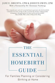 Title: The Essential Homebirth Guide: For Families Planning or Considering Birthing at Home, Author: Jane E. Drichta