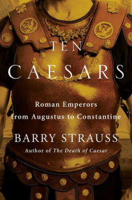 Free books and pdf downloads Ten Caesars: Roman Emperors from Augustus to Constantine