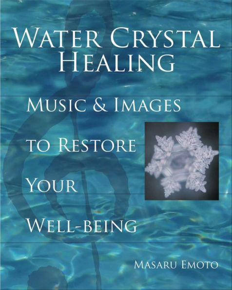 Water Crystal Healing: Music & Images to Restore Your Well-Being