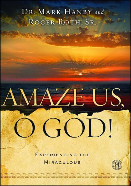 Amaze Us, O God!: Experiencing the Miraculous