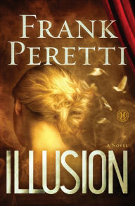 Title: Illusion: A Novel, Author: Frank Peretti