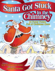 Title: Santa Got Stuck in the Chimney: 20 Funny Poems Full of Christmas Cheer, Author: Kenn Nesbitt