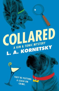 Title: Collared: A Gin & Tonic Mystery, Author: L. A. Kornetsky