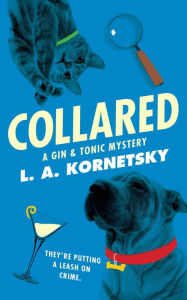 Title: Collared: A Gin & Tonic Mystery, Author: L. A. Kornetsky