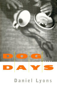 Title: Dog Days: A Novel, Author: Daniel Lyons