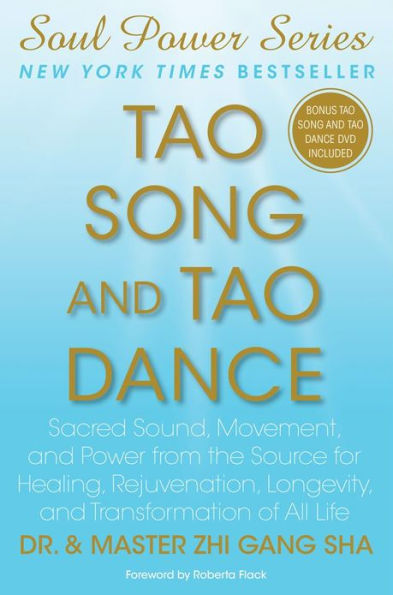 Tao Song and Tao Dance: Sacred Sound, Movement, and Power from the Source for Healing, Rejuvenation, Longevity, and Transformation of All Life