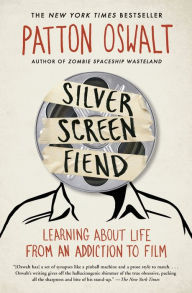 Title: Silver Screen Fiend: Learning About Life from an Addiction to Film, Author: Patton Oswalt