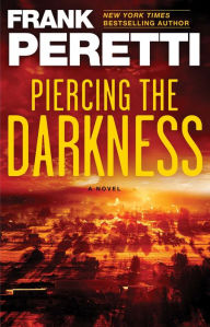 Title: Piercing the Darkness: A Novel, Author: Frank Peretti