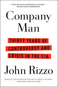 Title: Company Man: Thirty Years of Controversy and Crisis in the CIA, Author: John Rizzo
