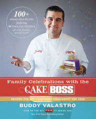 Family Celebrations with the Cake Boss: Recipes for Get-Togethers Throughout the Year