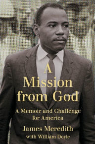 Title: A Mission from God: A Memoir and Challenge for America, Author: James Meredith