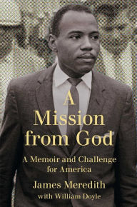 Title: A Mission from God: A Memoir and Challenge for America, Author: James Meredith