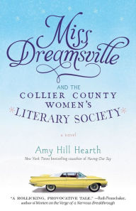Title: Miss Dreamsville and the Collier County Women's Literary Society: A Novel, Author: Amy Hill Hearth