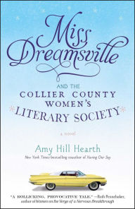 Title: Miss Dreamsville and the Collier County Women's Literary Society: A Novel, Author: Amy Hill Hearth