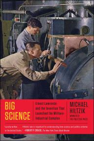 Title: Big Science: Ernest Lawrence and the Invention that Launched the Military-Industrial Complex, Author: Michael Hiltzik