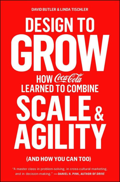 Design to Grow: How Coca-Cola Learned Combine Scale and Agility (and You Can Too)