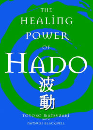 Title: The Healing Power of Hado, Author: Toyoko Matsuzaki