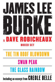 A Dave Robicheaux Ebook Boxed Set: The Tin Roof Blowdown, Swan Peak, The Glass Rainbow, Excerpt from Creole Belle