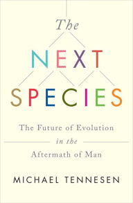 Title: The Next Species: The Future of Evolution in the Aftermath of Man, Author: Michael Tennesen