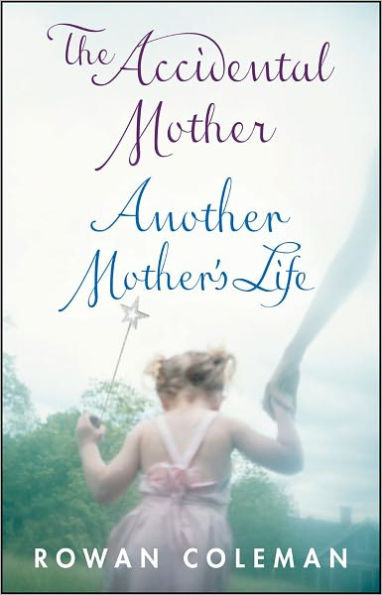 Rowan Coleman Box Set: The Accidental Mother and Another Mother's Life