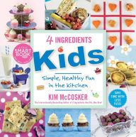 Title: 4 Ingredients Kids: Simple, Healthy Fun in the Kitchen, Author: Kim McCosker