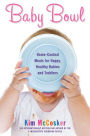 Alternative view 2 of Baby Bowl: Home-Cooked Meals for Happy, Healthy Babies and Toddlers