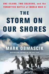 Best ebooks 2016 download The Storm on Our Shores: One Island, Two Soldiers, and the Forgotten Battle of World War II  9781451678383 (English literature) by Mark Obmascik