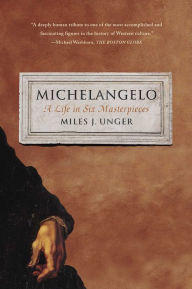 Title: Michelangelo: A Life in Six Masterpieces, Author: Miles J. Unger
